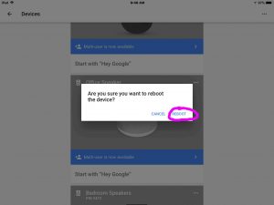 Picture of the Google Home App, displaying the Google Home Mini speaker Reboot Confirmation dialog box, with the Reboot option highlighted. Reboot Google Home Mini.
